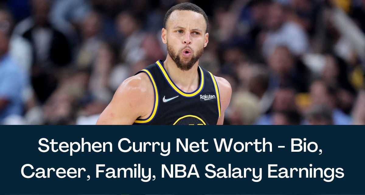 Stephen Curry Net Worth 2023 – Bio, Career, Family, NBA Salary Earnings